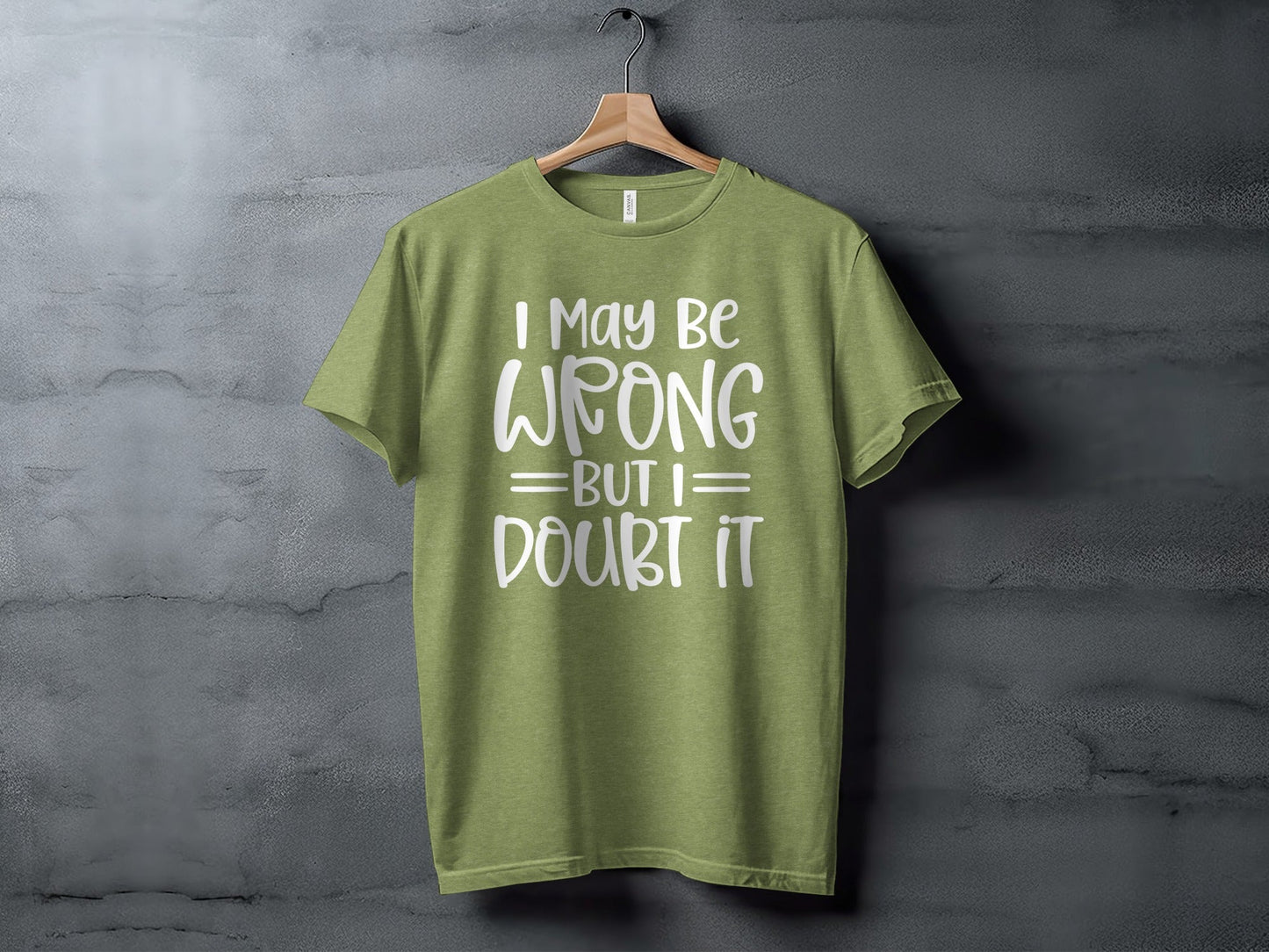 I May Be Wrong But I Doubt It Funny Quote Sarcastic T-Shirt