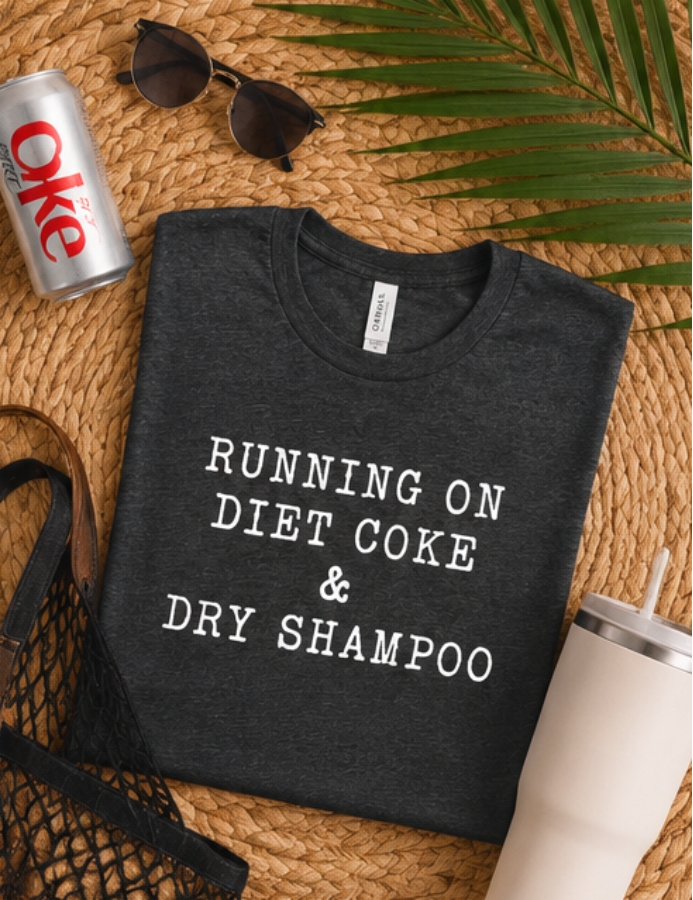 Running on Diet Coke & Dry Shampoo