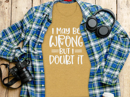 I May Be Wrong But I Doubt It Funny Quote Sarcastic T-Shirt