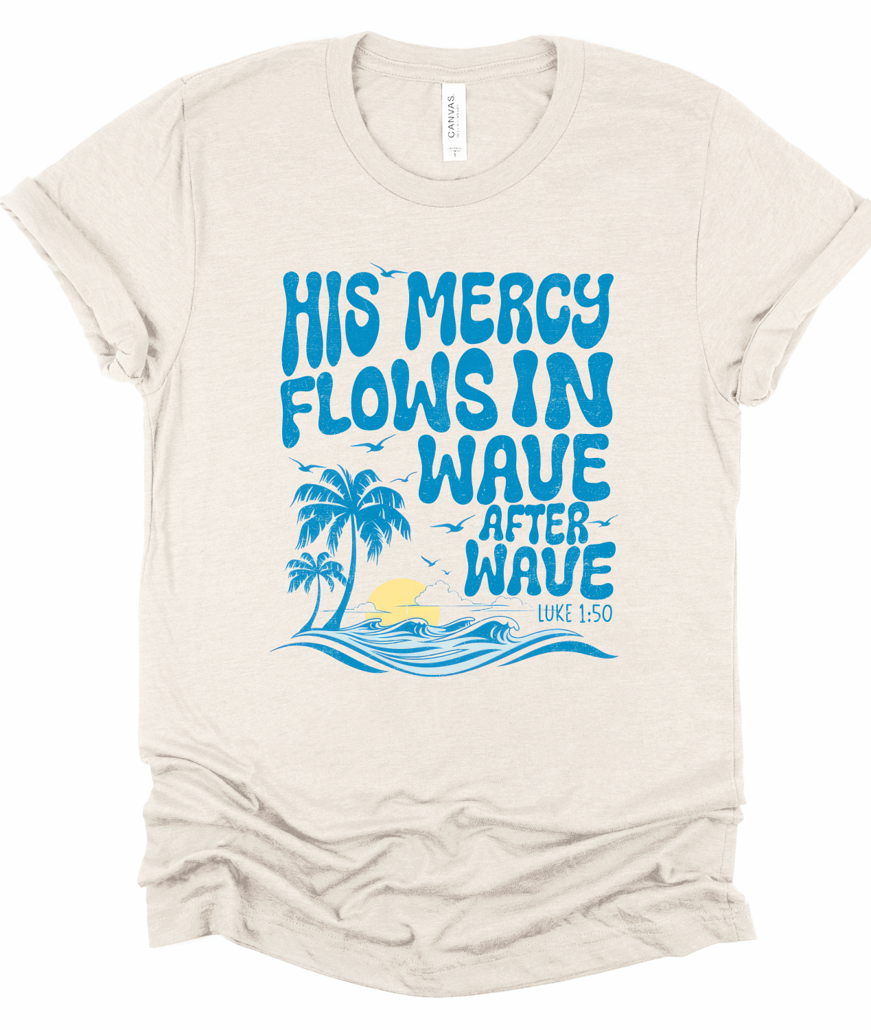 His Mercy Flows in Wave after Wave Bella Canvas Graphic Tee